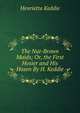 The Nut-Brown Maids; Or, the First Hosier and His Hosen By H. Keddie., Henrietta Keddie 