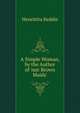 A Simple Woman, by the Author of 'nut-Brown Maids'., Henrietta Keddie 