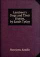 Landseer's Dogs and Their Stories, by Sarah Tytler, Henrietta Keddie 
