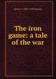 The iron game: a tale of the war, Henry F. 1850-1928 Keenan 