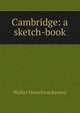 Cambridge: a sketch-book, Walter Monckton Keesey 