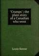 "Crumps"; the plain story of a Canadian who went, Louis Keene 