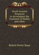 Greek Lessons Prepared to Accompany the Grammar of Hadley and Allen, Robert Porter Keep 
