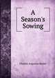A Season's Sowing, Charles Augustus Keeler 