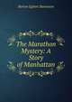 The Marathon Mystery: A Story of Manhattan, Burton Egbert Stevenson 