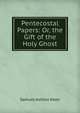 Pentecostal Papers: Or, the Gift of the Holy Ghost, Samuel Ashton Keen 