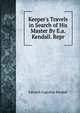 Keeper's Travels in Search of His Master By E.a. Kendall. Repr, Edward Augustus Kendall 