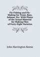 Fly-Fishing and Fly-Making for Trout, Bass, Salmon, Etc: With Plates of the Actual Material for Making Flies of Forty-Eight Varieties, John Harrington Keene 