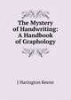 The Mystery of Handwriting: A Handbook of Graphology, J Harington Keene 