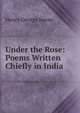 Under the Rose: Poems Written Chiefly in India, Henry George Keene 