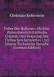 Ueber Die Halloren: Als Eine Wahrscheinlich Kaltische Colonie, Den Ursprung Des Halleschen Salzwerkes Und Dessen Technische Sprache (German Edition), Christian Keferstein 