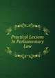 Practical Lessons In Parliamentary Law, 