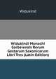 Widukindi Monachi Corbeiensis Rerum Gestarum Saxonicarum Libri Tres (Latin Edition), Widukind 