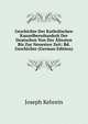 Geschichte Der Katholischen Kanzelberedsankeit Der Deutschen Von Der Altesten Bis Zur Neuesten Zeit: Bd. Geschichte (German Edition), Joseph Kehrein 