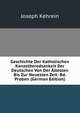 Geschichte Der Katholischen Kanzelberedsankeit Der Deutschen Von Der Altesten Bis Zur Neuesten Zeit: Bd. Proben (German Edition), Joseph Kehrein 