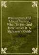 Washington And Mount Vernon, What To See, And How To See It. A Sightseer's Guide, 