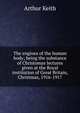 The engines of the human body; being the substance of Christomas lectures given at the Royal institution of Great Britain, Christmas, 1916-1917, Arthur Keith 