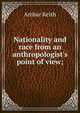 Nationality and race from an anthropologist's point of view;, Arthur Keith 