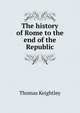 The history of Rome to the end of the Republic, Keightley Thomas 