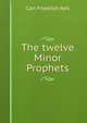 The twelve Minor Prophets, Carl Friedrich Keil 