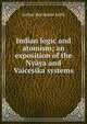 Indian logic and atomism; an exposition of the Nyaya and Vaicesika systems, Keith Arthur Berriedale 