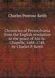 Chronicles of Pennsylvania from the English revolution to the peace of Aix-la-Chapelle, 1688-1748, by Charles P. Keith, Charles Penrose Keith 