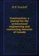Construction: a journal for the architectural engineering and contracting interests of Canada, M B Toutloff 