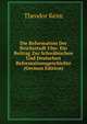 Die Reformation Der Reichsstadt Ulm: Ein Beitrag Zur Schw?bischen Und Deutschen Reformationsgeschichte (German Edition), Theodor Keim 