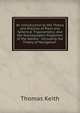 An Introduction to the Theory and Practice of Plain and Spherical Trigonometry: And the Stereographic Projection of the Sphere : Including the Theory of Navigation ., Thomas Keith 