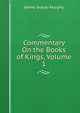 Commentary On the Books of Kings, Volume 1, James Gracey Murphy 