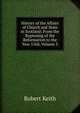 History of the Affairs of Church and State in Scotland: From the Beginning of the Reformation to the Year 1568, Volume 3, Robert Keith 