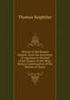 History of the Roman Empire, from the Accession of Augustus to the End of the Empire of the West: Being a Continuation of the History of Rome, Keightley Thomas 