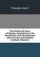 The History of Jesus of Nazara: Considered in Its Connection with the National Life of Israel, and Related in Detail, Volume 2, Theodor Keim 