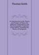An Introduction to the Theory and Practice of Plane and Spherical Trigonometry, and the Stereographic Projection of the Sphere: Including the Theory of Navigation ., Thomas Keith 