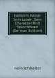 Heinrich Heine: Sein Leben, Sein Character Und Seine Werke (German Edition), Heinrich Keiter 