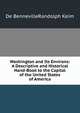 Washington and Its Environs: A Descriptive and Historical Hand-Book to the Capital of the United States of America, De B. Randolph Keim 