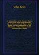 An Examination of Dr. Burnet's Theory of the Earth: With Some Remarks On Mr. Whiston's New Theory of the Earth. Also an Examination of the Reflections . of the Remarks On Mr. Whiston's New Theory, John Keill 