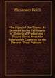 The Signs of the Times: As Denoted by the Fulfilment of Historical Predictions : Traced Down from the Babylonish Captivity to the Present Time, Volume 1, Alexander Keith 