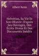 Helv?tius, Sa Vie Et Son OEuvre: D'apr?s Ses Ouvrages, Des ?crits Divers Et Des Documents In?dits, Albert Keim 