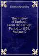 The History of England: From the Earliest Period to 1839, Volume 5, Keightley Thomas 