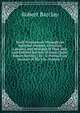 Truth Triumphant Through the Spiritual Warfare, Christian Labours, and Writings of That Able and Faithful Servant of Jesus Christ, Robert Barclay,: To . Is Prefixed, an Account of His Life, Volume 1, Robert Barclay 