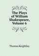 The Plays of William Shakespeare, Volume 6, Keightley Thomas 