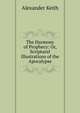 The Harmony of Prophecy: Or, Scriptural Illustrations of the Apocalypse, Alexander Keith 