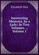 Interesting Memoirs. by a Lady: In Two Volumes. ., Volume 1, Elizabeth Keir 