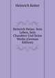 Heinrich Heine: Sein Leben, Sein Charakter Und Seine Werke (German Edition), Heinrich Keiter 