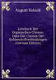 Lehrbuch Der Organischen Chemie: Oder Der Chemie Der Kohlenstoffverbindungen (German Edition), August Kekule 
