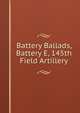 Battery Ballads, Battery E, 145th Field Artillery, 