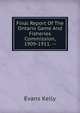 Final Report Of The Ontario Game And Fisheries Commission, 1909-1911. --, Evans Kelly 