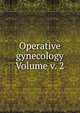 Operative gynecology Volume v. 2, 