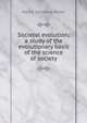Societal evolution; a study of the evolutionary basis of the science of society, Albert Galloway Keller 